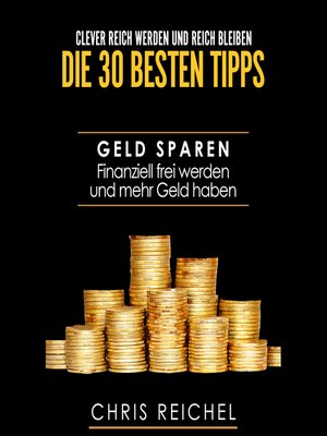 cover image of Clever Reich werden und reich bleiben Die 30 besten Tipps